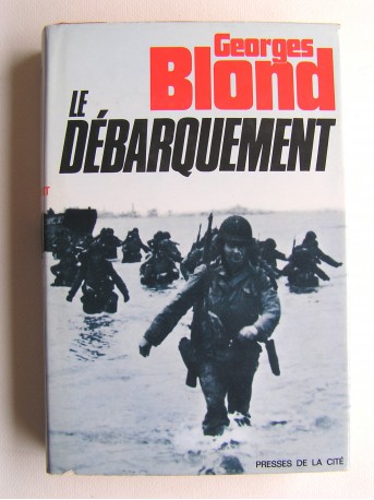 Georges Blond - Le débarquement. 6 juin 1944