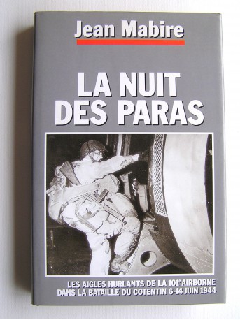 Jean Mabire - La nuit des paras. Les Aigles Hurlants de 101e airborne dans la bataille du Cotentin. 6 - 14 juin 1944