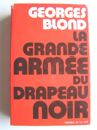 Georges Blond - La grande armée du drapeau noir. Les anarchistes à travers le monde