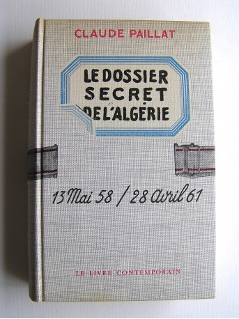 Claude Paillat - Dossier secret de l'Algérie. 13 mai 58 / 28 avril 61