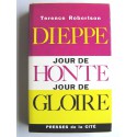 Terence Robertson - Dieppe: jour de honte, jour de gloire