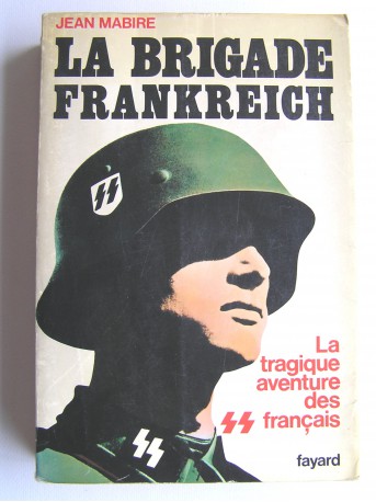 Jean Mabire - La brigade Frankreich. La tragique aventure des SS français