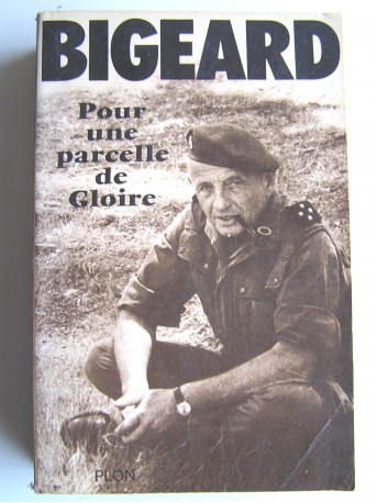 Général Marcel Bigeard - Pour une parcelle de gloire