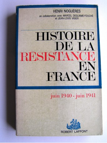 Henri Noguères - Histoire de la Résistance. Tome 1. Juin 1940 - juin 1941.