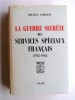 Le guerre secrète des services spéciaux français. 1935 - 1945
