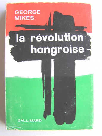 George Mikes - La révolution hongroise