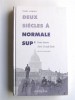 Pierre Jeannin - Deux siècles à Normale Sup'. Petite histoire d'une Grande Ecole - Deux siècles à Normale Sup'. Petite histoire d'une Grande Ecole