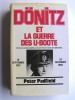 Peter Padfield - Dönitz et la guerre des U-Boote. Ce que le Grand Amiral n'avait pas dit dans ses mémoires - Dönitz et la guerre des U-Boote. Ce que le Grand Amiral n'avait pas dit dans ses mémoires