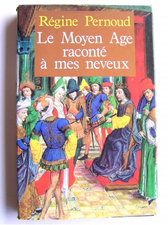 Régine Pernoud - Le Moyen-Age raconté à mes neveux