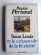 Régine Pernoud - Saint Louis et le crépuscule de la féodalité