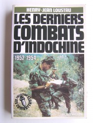 Henry-Jean Loustau - Les derniers combats d'Indochine. 1952 - 1954