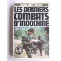 Henry-Jean Loustau - Les derniers combats d'Indochine. 1952 - 1954