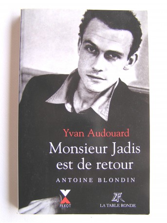 Yvan Audouard - Monsieur Jadis est de retour. Antoine Blondin