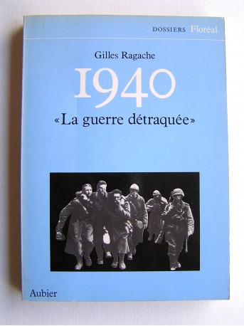 Gilles Ragache - 1940. "La guerre détraquée".