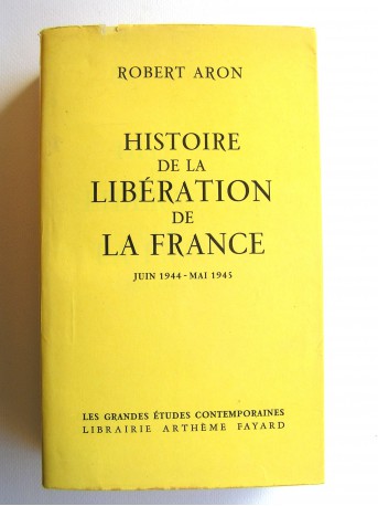 Robert Aron - Histoire de la libération de la France. Juin 1944 - mai 1945