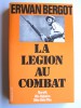 Erwan Bergot - La légion au combat. Narvik. Bir-Hakeim. Diên Biên Phu. La 13ème demi-brigade de Légion étrangère