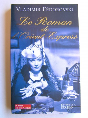 Vladimir Fédorovski - Le roman de l'Orient-Express