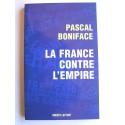 Pascal Boniface - La France contre l'Empire