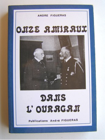 André Figueras - Onze amiraux dans l'ouragan