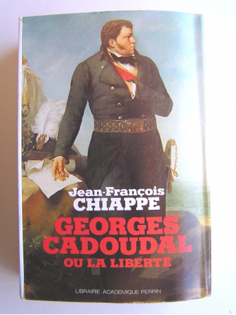 Jean-François Chiappe - Georges Cadoudal ou la liberté