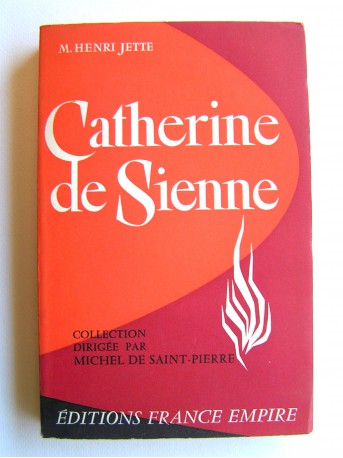 M. Henri Jette - A la proue du vaisseau de l'Eglise. Catherine de Sienne