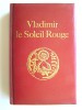 Vladimir Volkoff - Vladimir. Le soleil rouge