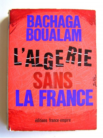 Bachaga Boualam - L'Algérie sans la France