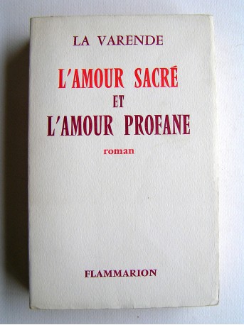 Jean de La Varende - L'amour sacré et l'amour profane