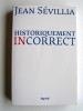 Jean Sévillia - Historiquement incorrect
