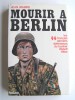Jean Mabire - Mourir à Berlin. Les SS français derniers défenseurs du bunker d'Adolf Hitler
