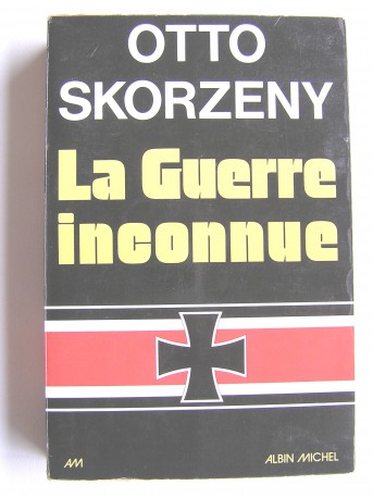 Otto Skorzény - La guerre inconnue