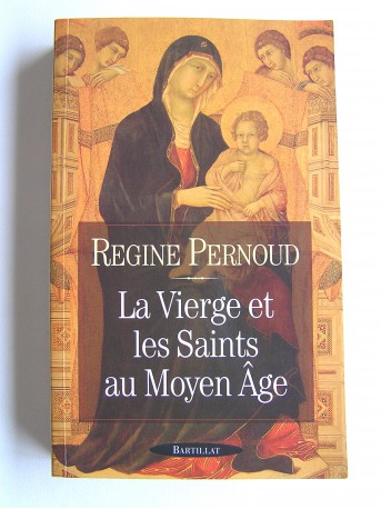 Régine Pernoud - La Vierge et les saints au Moyen-Age