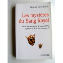 Daniel Leveillard - Les mystère du Sang Royal. De Charlemagne à Louis XVII existe-t-il une survivance?