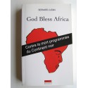 Bernard Lugan - God bless Africa. Contre la mort programmée du Continent noir