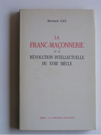 Bernard Faÿ - La Franc-Maçonnerie et la révolution intellectuelle du XVIIIè siècle