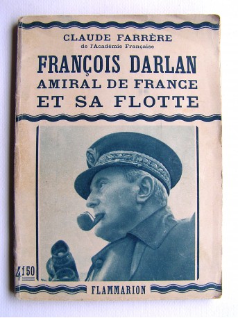 Claude Farrère - François Darlan, Amiral de France et sa Flotte