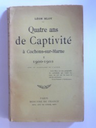 Léon Bloy - Quatre ans de captivité à Cachons-sur-Marne. Tome 1. 1900-1902