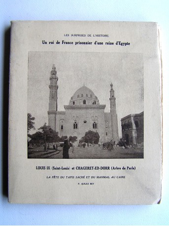 P. Quilici Bey - Un roi de France prisonnier d'une reine d'Egypte. Louis IX (Saint Louis) et Chageret-ed-Dorr (Arbre de Perle)
