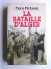 Pierre Pellissier - La bataille d'Alger