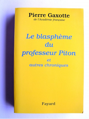 Pierre Gaxotte - Le blasphème du professeur Piton et autres chroniques
