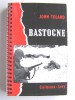 John Toland - Bastogne. La dernière offenvive d'Hitler