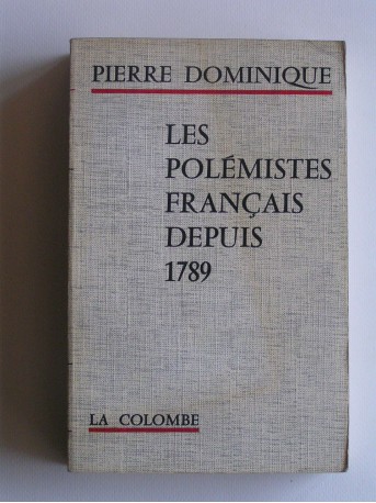 Pierre Dominique - Les polémistes français depuis 1789