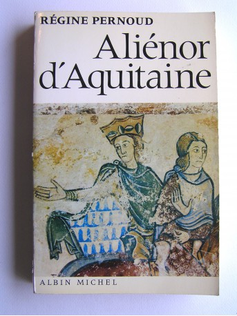 Régine Pernoud - Aliénor d'Aquitaine