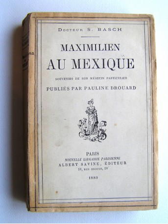 Docteur S. Basch - Maximillien au Mexique. 