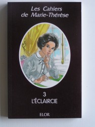 Les cahiers de Marie-Thérèse. Tome 3. L'éclaircie