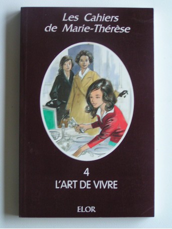 Anonyme - Les cahiers de Marie-Thérèse. Tome 4. L'art de vivre