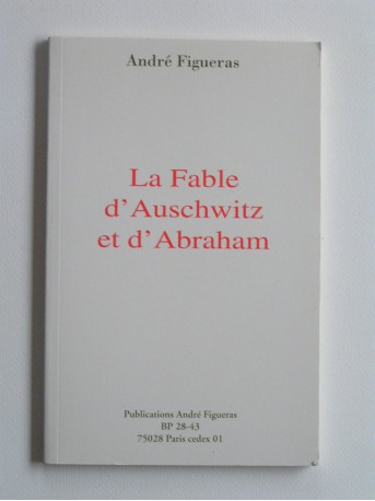 André Figueras - La fable d'Auschwitz et d'Abraham