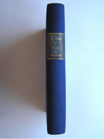 Serge Lifar - Serge de Diaghilev. Sa vie. Son oeuvre. Sa légende