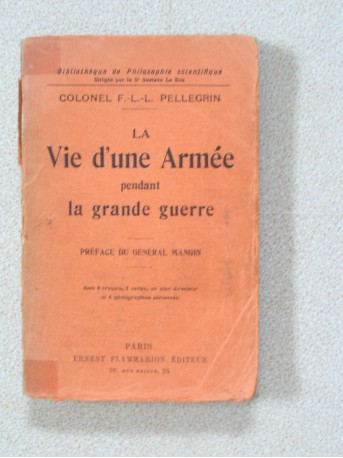 Colonel F.-L.-L. Pellegrin - La vie d'une armée pendant la Grande Guerre