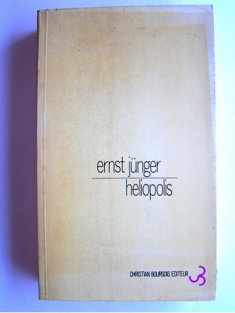 Ernst Jünger - Héliopolis. Vue d'une ville disparue